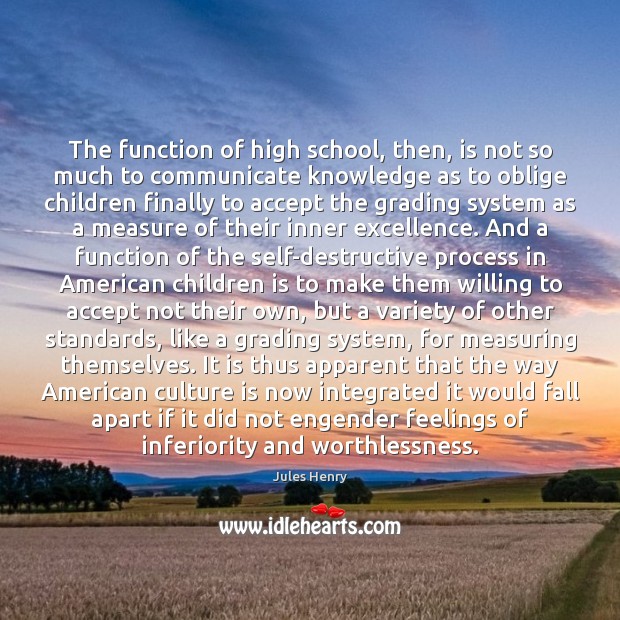 The function of high school, then, is not so much to communicate Communication Quotes Image