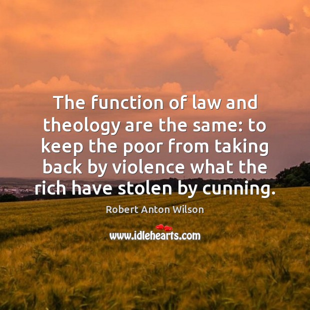 The function of law and theology are the same: to keep the Robert Anton Wilson Picture Quote