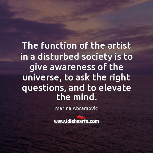 The function of the artist in a disturbed society is to give Society Quotes Image