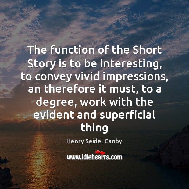 The function of the Short Story is to be interesting, to convey Henry Seidel Canby Picture Quote