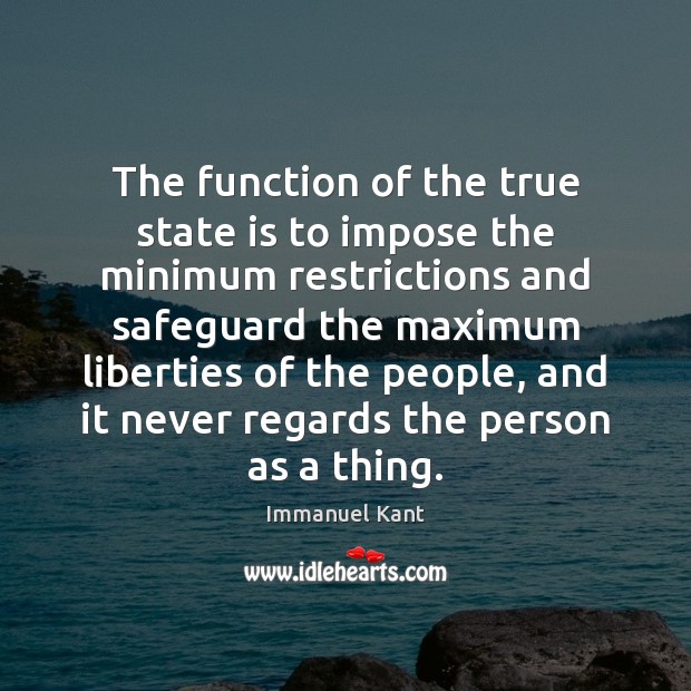 The function of the true state is to impose the minimum restrictions Immanuel Kant Picture Quote