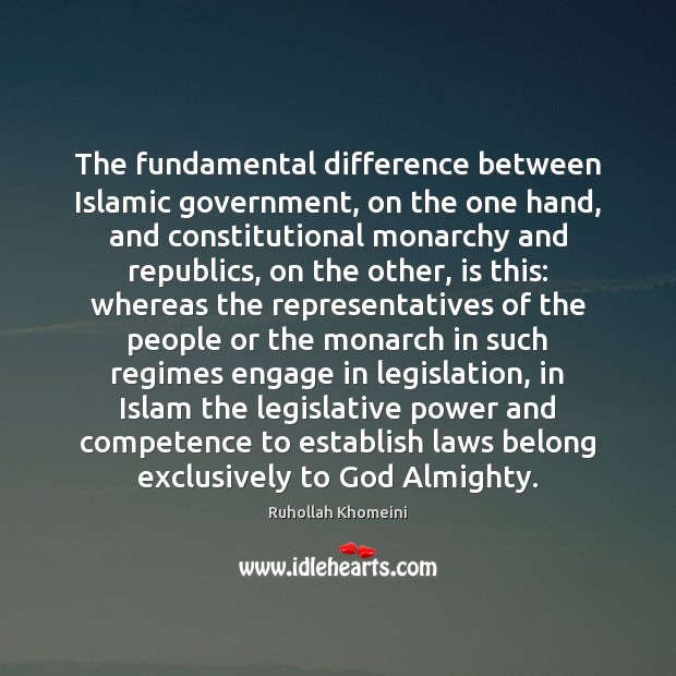 The fundamental difference between Islamic government, on the one hand, and constitutional Ruhollah Khomeini Picture Quote