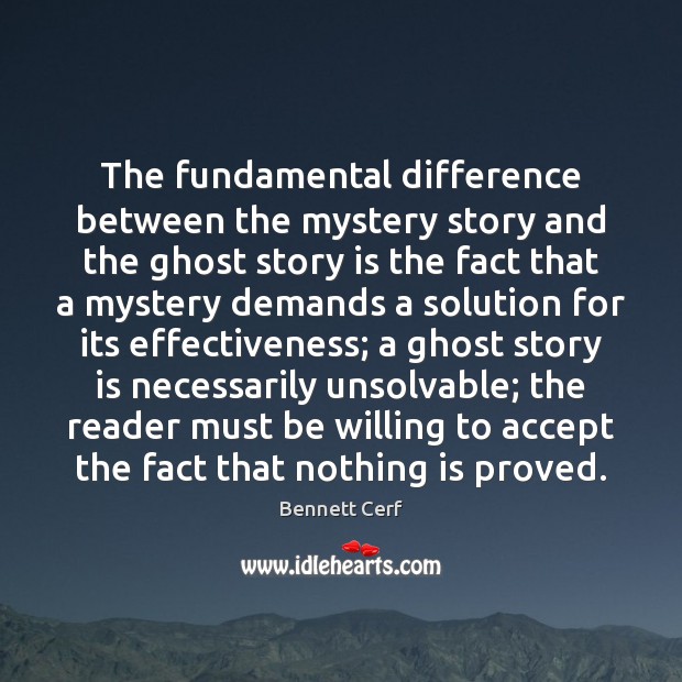 The fundamental difference between the mystery story and the ghost story is Bennett Cerf Picture Quote