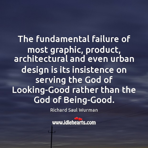 The fundamental failure of most graphic, product, architectural and even urban design Image