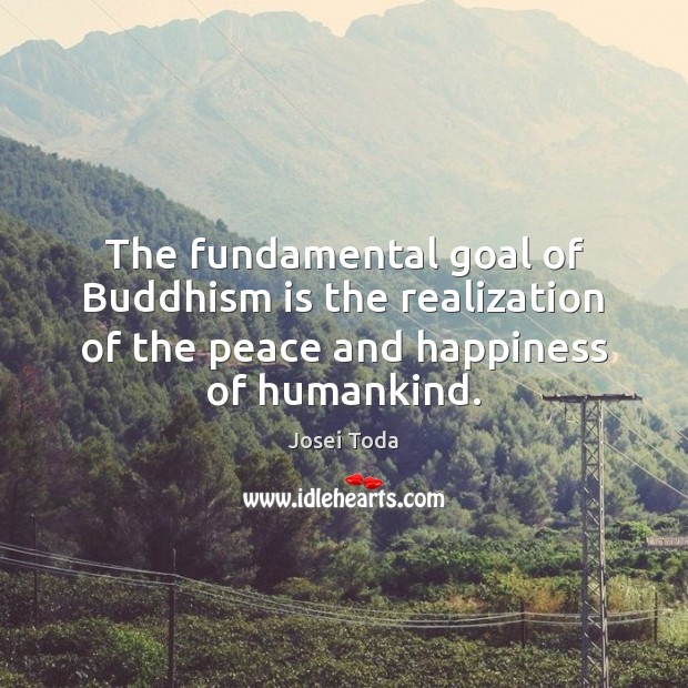 The fundamental goal of Buddhism is the realization of the peace and Josei Toda Picture Quote