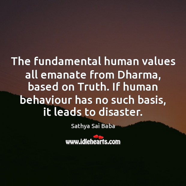 The fundamental human values all emanate from Dharma, based on Truth. If Sathya Sai Baba Picture Quote