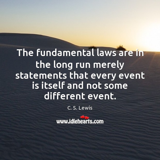 The fundamental laws are in the long run merely statements that every 