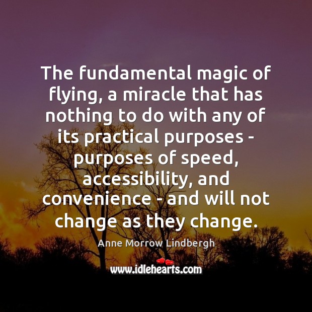 The fundamental magic of flying, a miracle that has nothing to do Anne Morrow Lindbergh Picture Quote