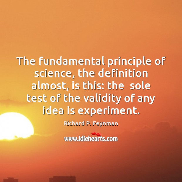 The fundamental principle of science, the definition almost, is this: the  sole Image