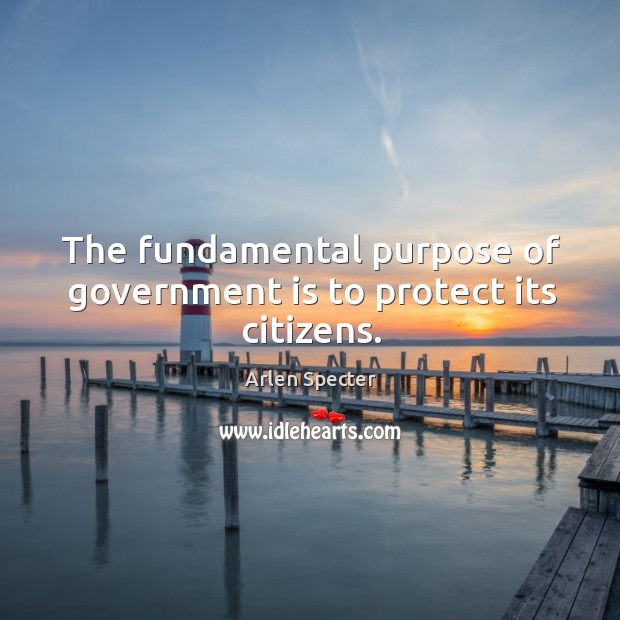 The fundamental purpose of government is to protect its citizens. Image