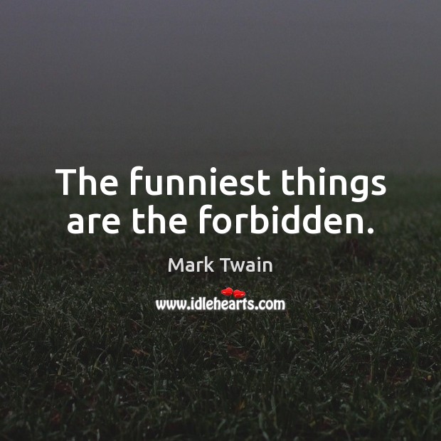 The funniest things are the forbidden. Image