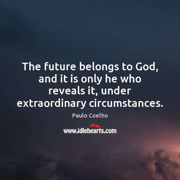 The future belongs to God, and it is only he who reveals Image