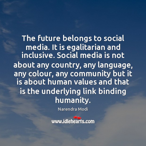 The future belongs to social media. It is egalitarian and inclusive. Social Narendra Modi Picture Quote