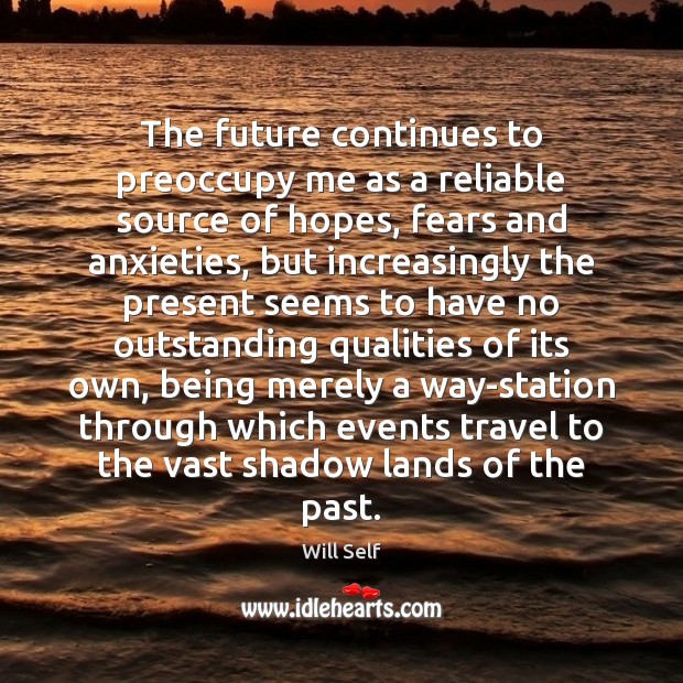 The future continues to preoccupy me as a reliable source of hopes, 