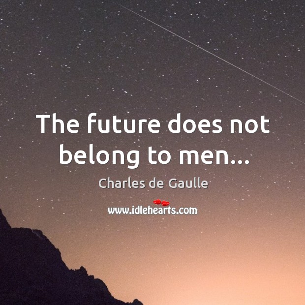 The future does not belong to men… Image