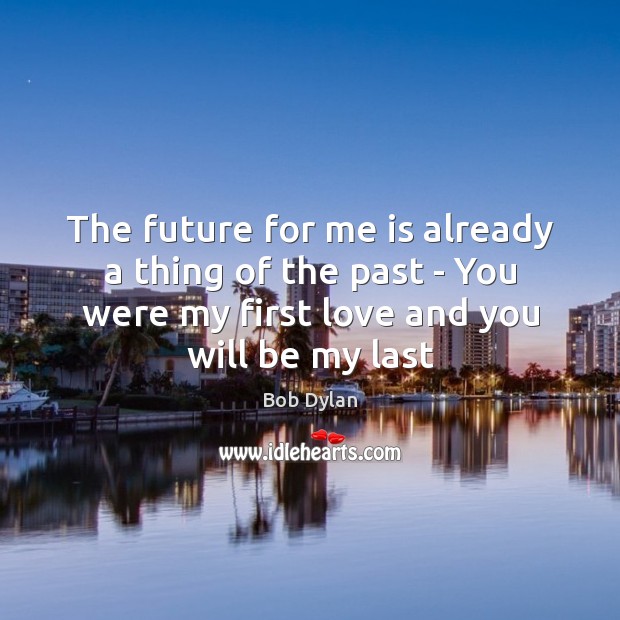 The future for me is already a thing of the past – Bob Dylan Picture Quote