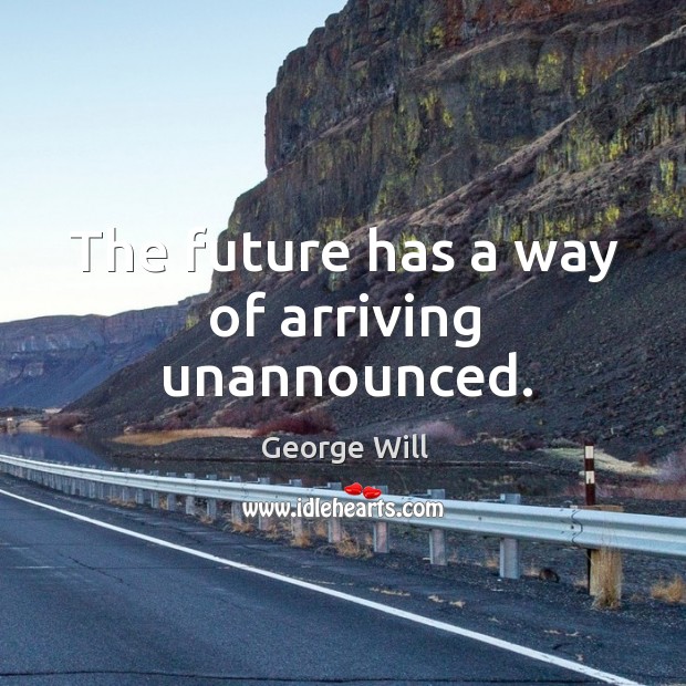 The future has a way of arriving unannounced. Future Quotes Image