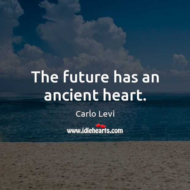 The future has an ancient heart. Image