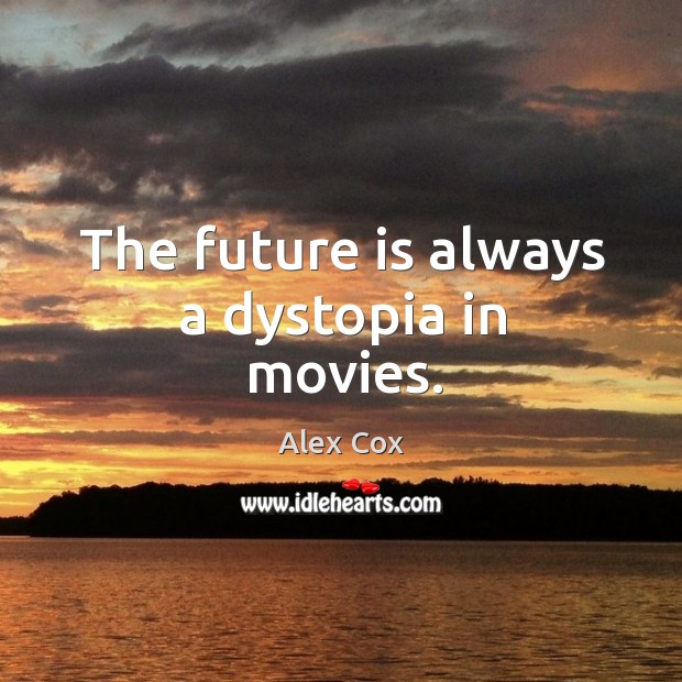 The future is always a dystopia in movies. Movies Quotes Image
