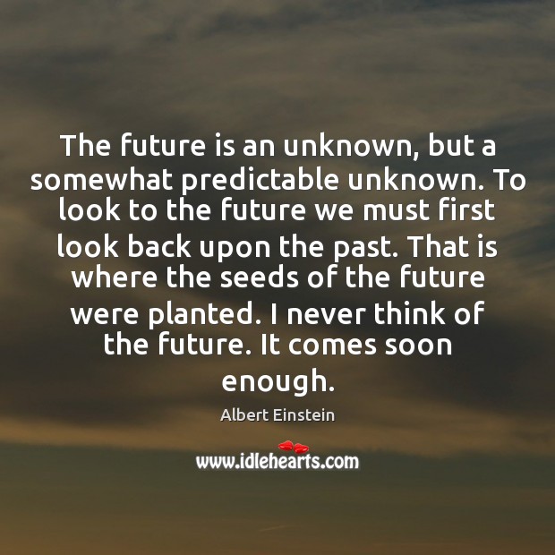 The future is an unknown, but a somewhat predictable unknown. To look Image