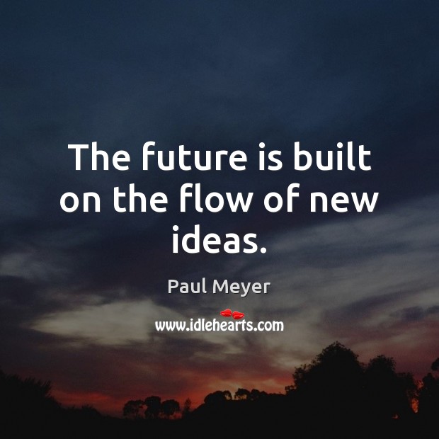 The future is built on the flow of new ideas. Image