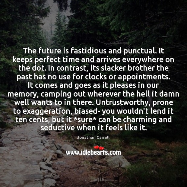 The future is fastidious and punctual. It keeps perfect time and arrives Jonathan Carroll Picture Quote
