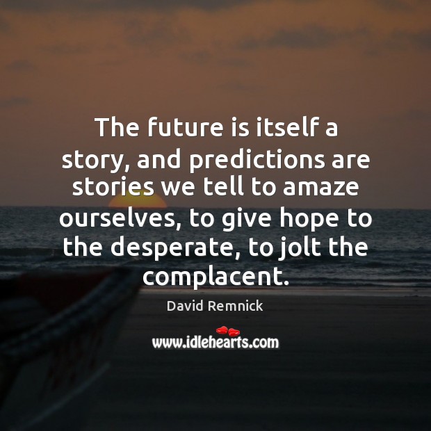 The future is itself a story, and predictions are stories we tell Image