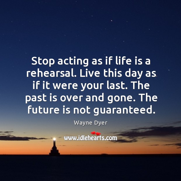 The future is not guaranteed. Wayne Dyer Picture Quote