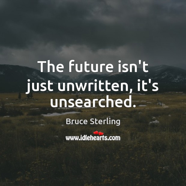 The future isn’t just unwritten, it’s unsearched. Future Quotes Image
