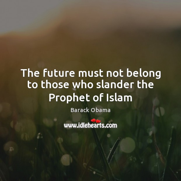 The future must not belong to those who slander the Prophet of Islam Image