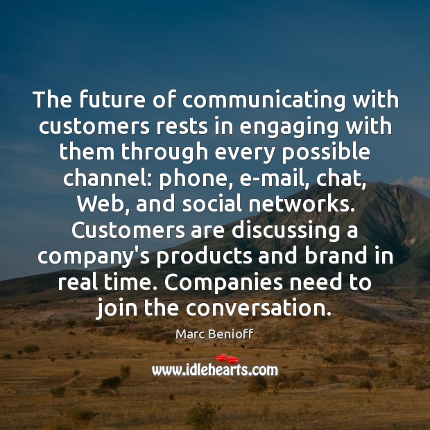 The future of communicating with customers rests in engaging with them through Marc Benioff Picture Quote