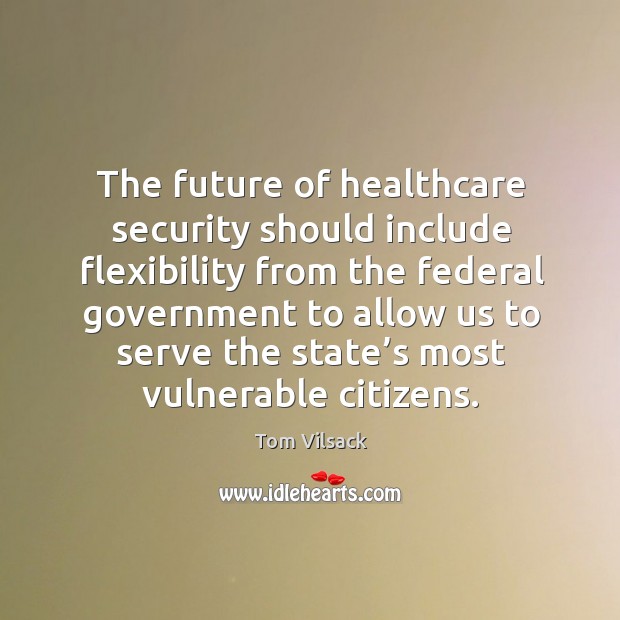 The future of healthcare security should include flexibility from the Tom Vilsack Picture Quote