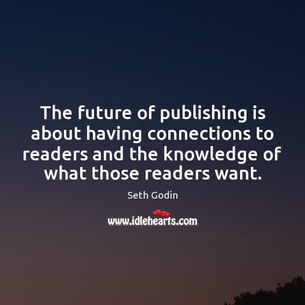The future of publishing is about having connections to readers and the Seth Godin Picture Quote
