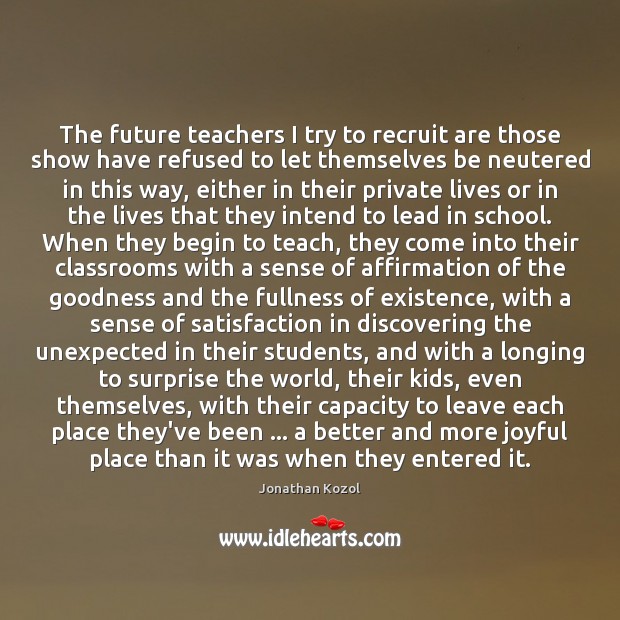 The future teachers I try to recruit are those show have refused School Quotes Image