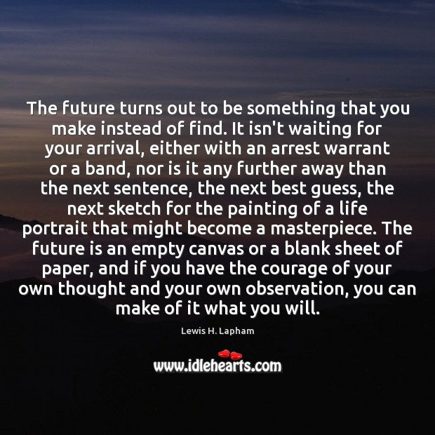 The future turns out to be something that you make instead of Future Quotes Image