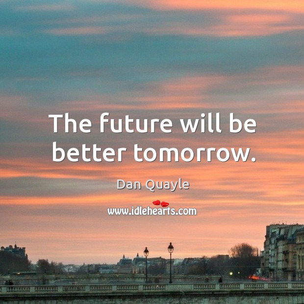 The future will be better tomorrow. Image