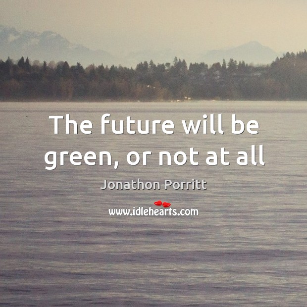 The future will be green, or not at all Image