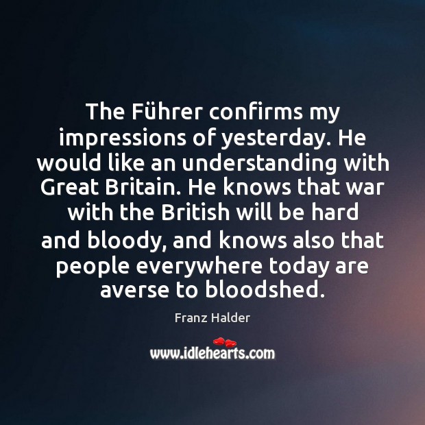 The Führer confirms my impressions of yesterday. He would like an Image