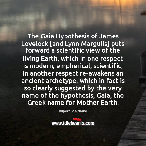 The Gaia Hypothesis of James Lovelock [and Lynn Margulis] puts forward a Image