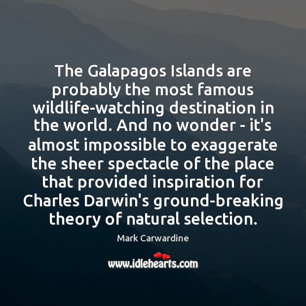 The Galapagos Islands are probably the most famous wildlife-watching destination in the Mark Carwardine Picture Quote