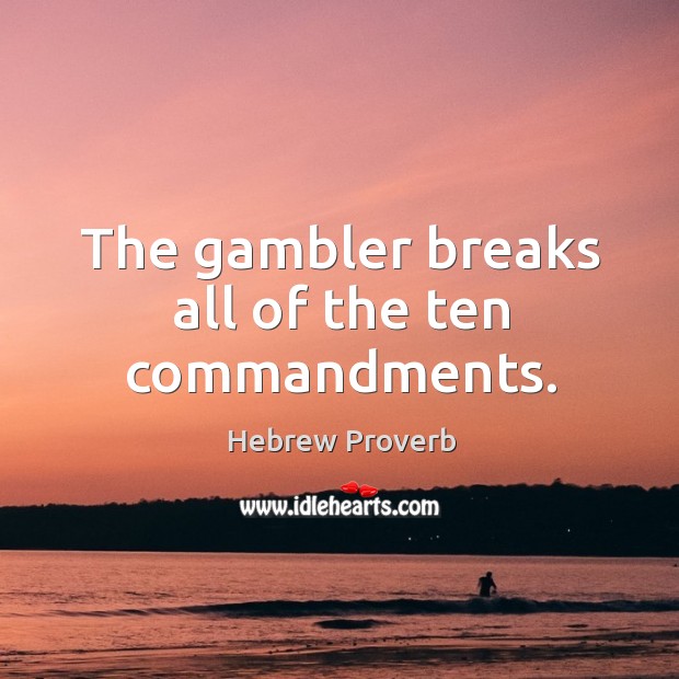 The gambler breaks all of the ten commandments. Hebrew Proverbs Image