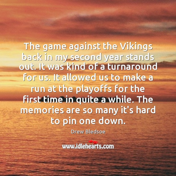 The game against the Vikings back in my second year stands out. Drew Bledsoe Picture Quote