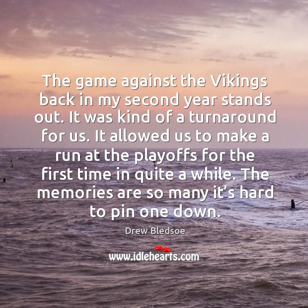 The game against the vikings back in my second year stands out. Drew Bledsoe Picture Quote