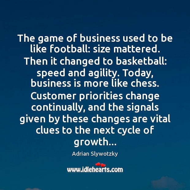 The game of business used to be like football: size mattered. Then Adrian Slywotzky Picture Quote