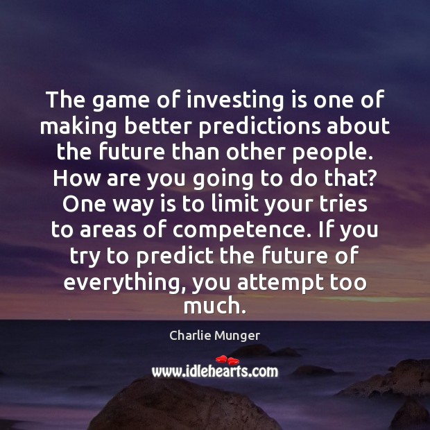 The game of investing is one of making better predictions about the Image