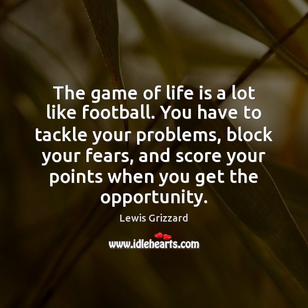 The game of life is a lot like football. You have to Lewis Grizzard Picture Quote