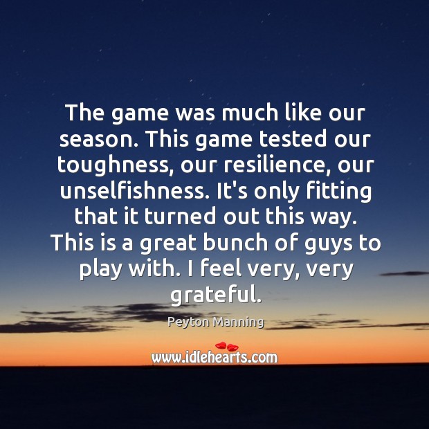 The game was much like our season. This game tested our toughness, Image
