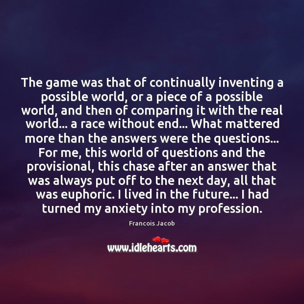 The game was that of continually inventing a possible world, or a Francois Jacob Picture Quote