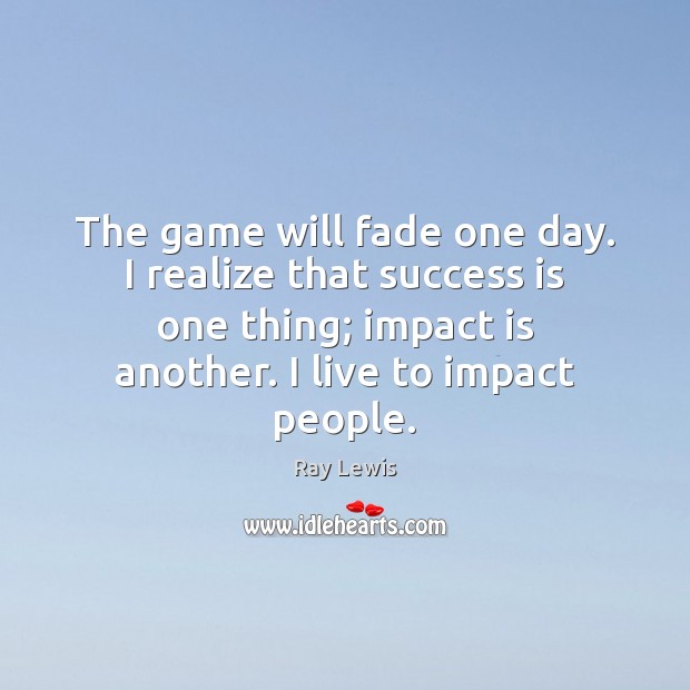 The game will fade one day. I realize that success is one Image