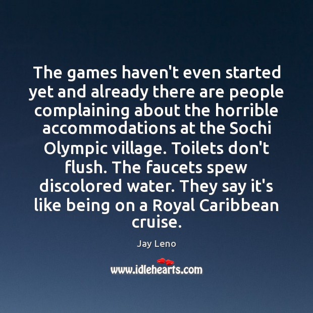 The games haven’t even started yet and already there are people complaining Jay Leno Picture Quote